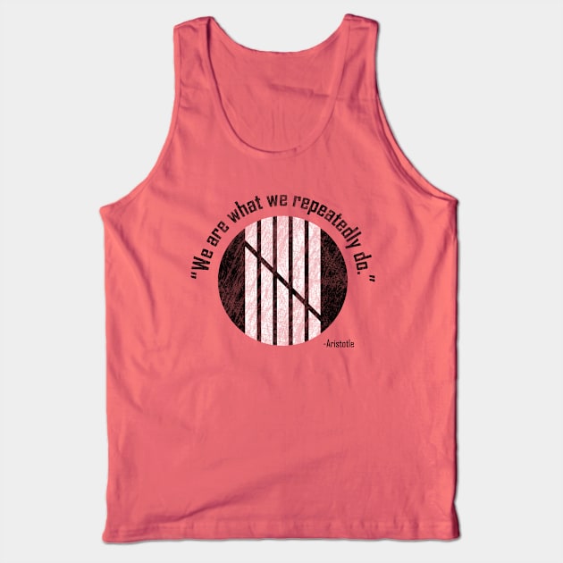 "We are what we repeatedly do." Tank Top by rhythmictaps